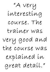 “A very interesting course. The trainer was very good and the course was explained in great detail.”