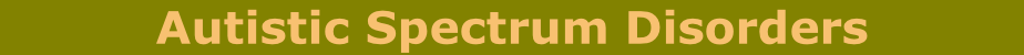 Autistic Spectrum Disorders