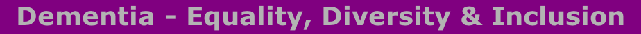 Dementia - Equality, Diversity & Inclusion