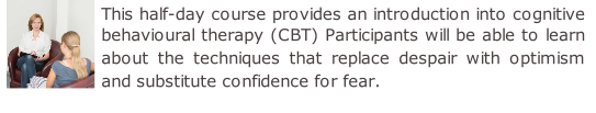 This half-day course provides an introduction into cognitive behavioural therapy (CBT) Participants will be able to learn about the techniques that replace despair with optimism and substitute confidence for fear.